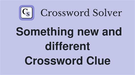 something new and different crossword clue 7 letters|something different 5 12 letters.